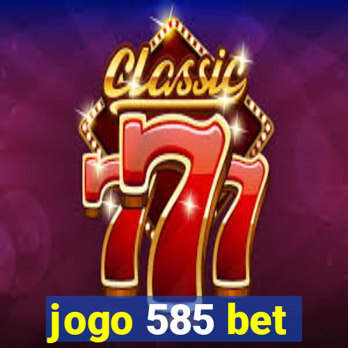 jogo 585 bet